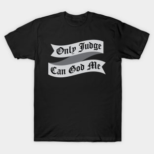 Only Judge Can God Me Tattoo Fail T-Shirt